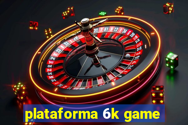 plataforma 6k game